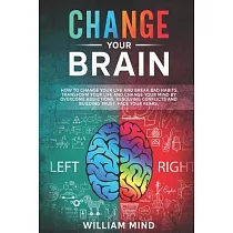 Change Your Brain： How to Change Your Life and Break Bad Habits. Transform Your Life and Change Your Mind by Overcoming Addictions， Resol