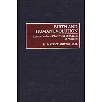 Birth and Human Evolution： Anatomical and Obstetrical Mechanics in Primates