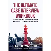 The Ultimate Case Interview Workbook： Exclusive Cases and Problems for Interviews at Top Consulting Firms
