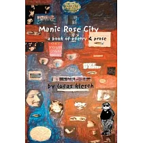 Manic Rose City： A Book of Poetry & Prose