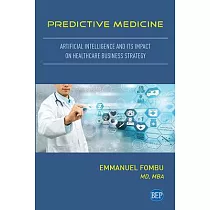 Predictive Medicine： Artificial Intelligence and Its Impact on Healthcare Business Strategy