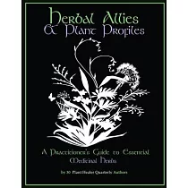 Herbal Allies and Plant Profiles： A Practitioner’’s Guide to Essential Medicinal Herbs