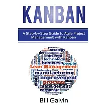 Kanban： A Step─by─Step Guide to Agile Project Management with Kanban： A Step─by─Step Guide to Agile Project Management with Ka