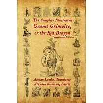 The Complete Illustrated Grand Grimoire， Or The Red Dragon： Interlinear Edition， French to English