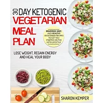 30 Day Ketogenic Vegetarian Meal Plan： Delicious， Easy And Healthy Vegetarian Recipes To Get You Started On The Keto Lifestyle ─ Lose Weight， Regain E