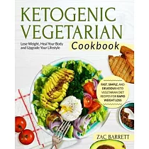 The Ketogenic Vegetarian Cookbook： Fast， Simple， and Delicious Keto Vegetarian Diet Recipes For Rapid Weight Loss ─ Lose Weight， Heal Your Body and Up