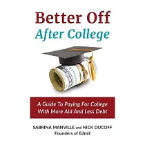 Better Off After College： A Guide to Paying for College with More Aid and Less Debt