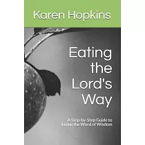 Eating the Lord’’s Way： A Step─by─Step Guide to Living the Word of Wisdom