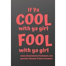If Ya Cool With Ya Girl Fool With Ya Girl： Shaunie B Entertainment