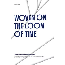 Woven on the Loom of Time： Stories by Enrique Anderson─Imbert