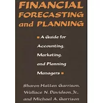 Financial Forecasting and Planning： A Guide for Accounting， Marketing， and Planning Managers
