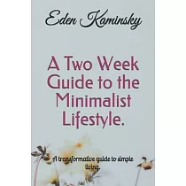 A Two Week Guide to the Minimalist Lifestyle： A transformative guide to simple living.