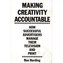 Making Creativity Accountable： How Successful Advertisers Manage Their Television and Print