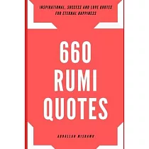 660 Rumi Quotes： Inspirational， Success and Love Quotes for Eternal Happiness