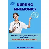 Nursing Mnemonics： 117 Tips， Tricks， and Memory Cues to Help You Survive Nursing School