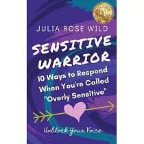 Sensitive Warrior： 10 Ways to Respond When You’’re Called "Overly Sensitive"