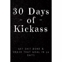 30 Days of Kickass： Get Shit Done & Smash that Goal in 30 days