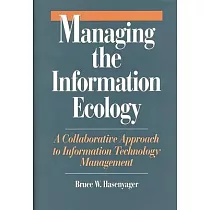 Managing the Information Ecology： A Collaborative Approach to Information Technology Management