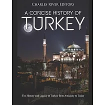 A Concise History of Turkey： The History and Legacy of Turkey from Antiquity to Today