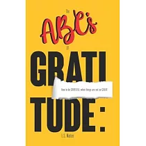 The ABC’s of Gratitude： How to be GRATEFUL when things are not so GREAT