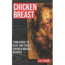 Chicken Breast： Your Guide To Easy And Tasty Chicken Breast Recipes