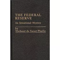 The Federal Reserve System： An Intentional Mystery