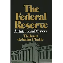 The Federal Reserve System： An Intentional Mystery
