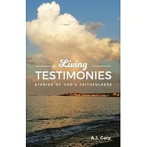 Living Testimonies： Stories of God’’s Faithfulness