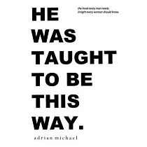 he was taught to be this way.