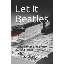 Let It Beatles： Lyrical Lessons for a year in Good FORM