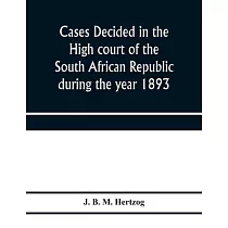 Cases decided in the High court of the South African republic during the year 1893