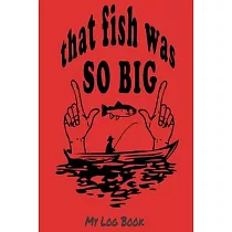 That fish was so big： my log bok
