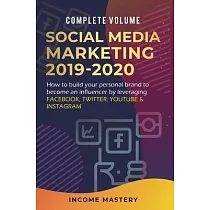 Social Media Marketing 2019─2020： How to Build Your Personal Brand to Become an Influencer by Leveraging Facebook， Twitter， YouTube & Instagram Comple
