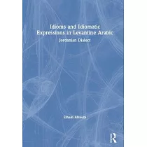 Idioms and Idiomatic Expressions in Levantine Arabic： Jordanian Dialect
