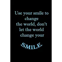 Use your smile to change the world， don’’t let the world change your smile