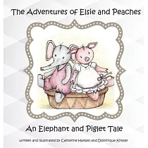 The Adventures of Elsie and Peaches： An Elephant and Piglet Tale