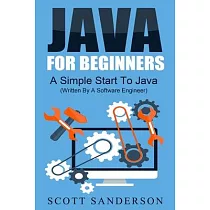 Java For Beginners： A Simple Start To Java Programming (Written By A Software Engineer)