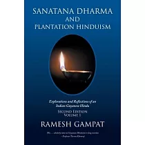 Sanatana Dharma and Plantation Hinduism (Second Edition Volume 1)： Explorations and Reflections of an Indian Guyanese Hindu