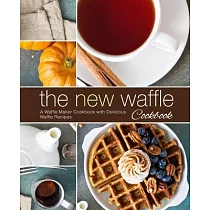 The New Waffle Cookbook： A Waffle Maker Cookbook with Delicious Waffle Recipes