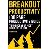 Breakout Productivity： The 100 page productivity guide to unlock your most successful self