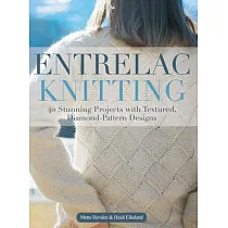 Entrelac Knitting： 40 Stunning Projects with Textured， Diamond─Pattern Designs