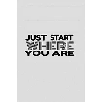 Just Start Where You Are
