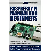 Raspberry Pi Manual for Beginners Step─by─Step Guide to the first Raspberry Pi Project