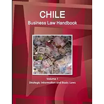 Chile Business Law Handbook Volume 1 Strategic Information and Basic Laws