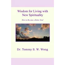 Wisdom for Living with New Spirituality： How to Become a Better Soul