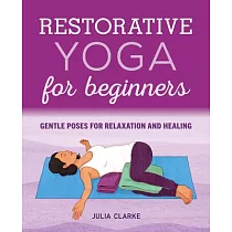 Restorative Yoga for Beginners： Gentle Poses for Relaxation and Healing