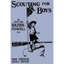 Scouting For Boys 1908 Version (Legacy Edition)： The Original First Handbook That Started The Global Boy Scout Movement