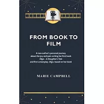 From Book To Film： A new author’’s experience of the joy and pain writing her first book and screenplay