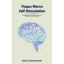 Vagus Nerve Self Stimulation： The Beginners Guide to Manage Anxiety， Stress， Depression and Live a Healthy Life