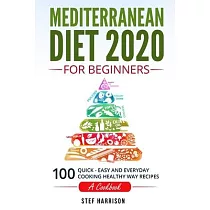 Mediterranean Diet 2020 For Beginners： ： ： 100─Quick─Easy and Everyday Cooking─Healthy Way Recipes─A Cookbook
